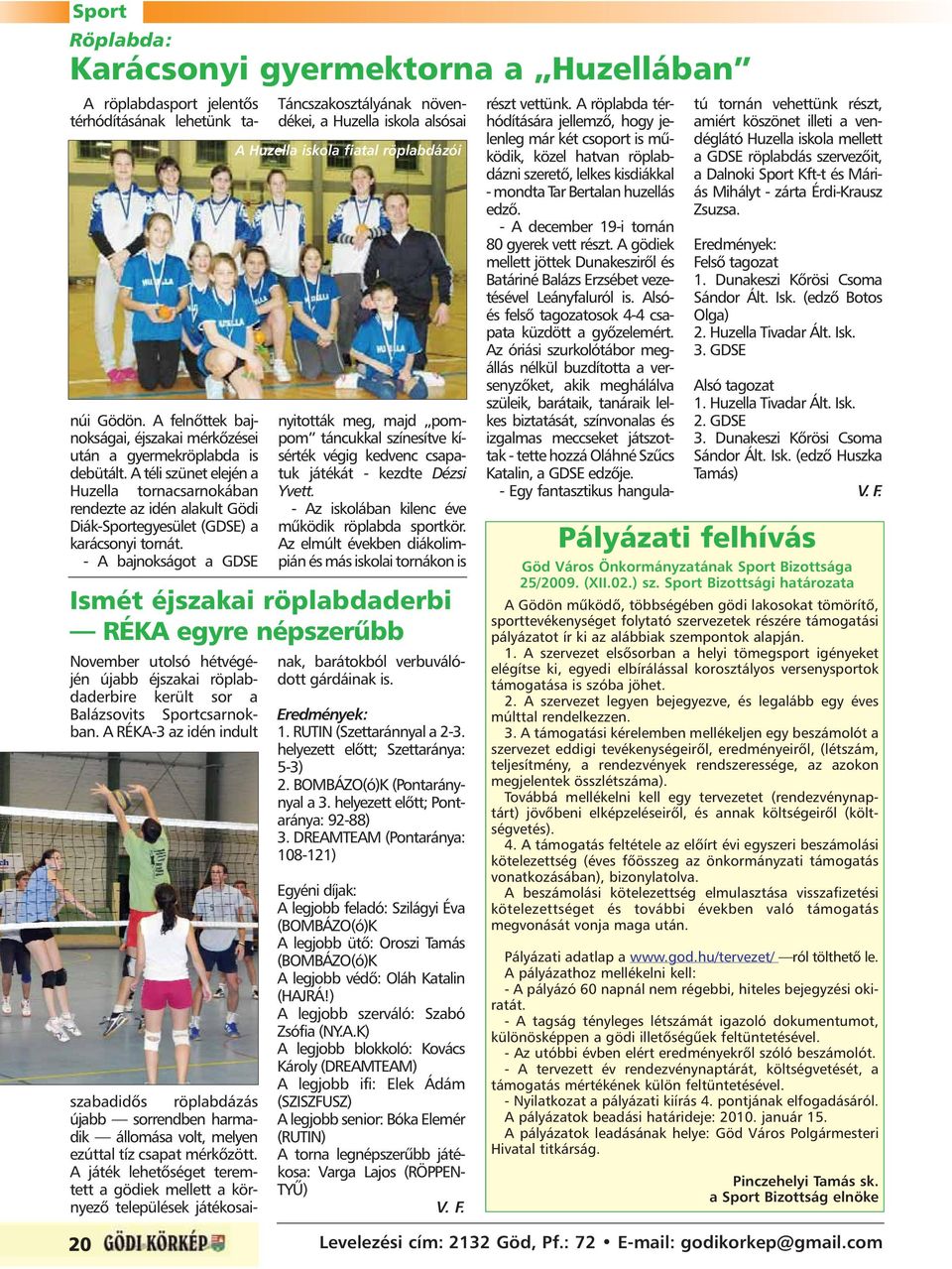 - A bajnokságot a GDSE November utolsó hétvégéjén újabb éjszakai röplabdaderbire került sor a Balázsovits Sportcsarnokban.