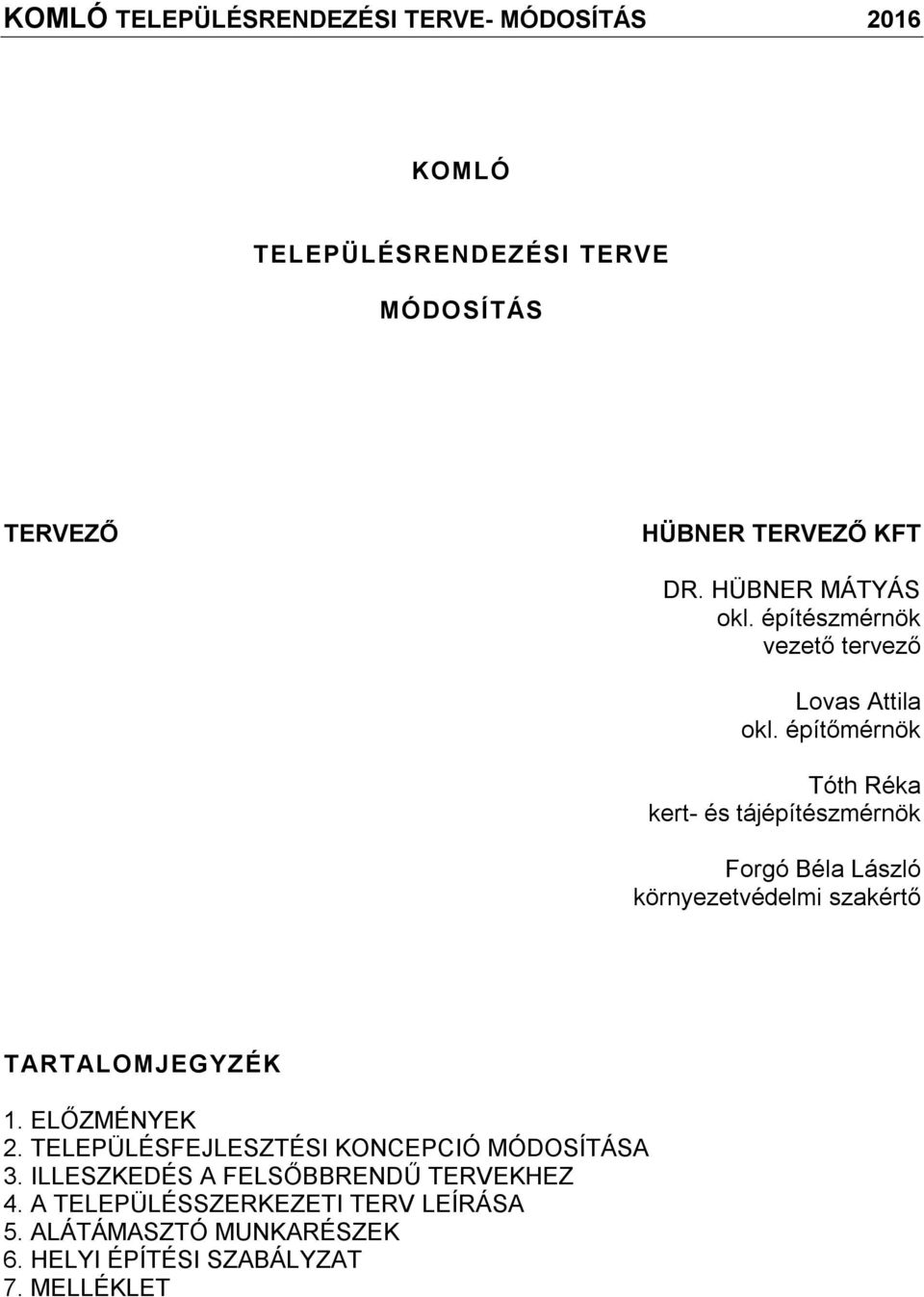 építőmérnök Tóth Rék kert- és tájépítészmérnök Forgó Bél László környezetvédelmi szkértő TARTALOMJEGYZÉ 1. ELŐZMÉNYE.