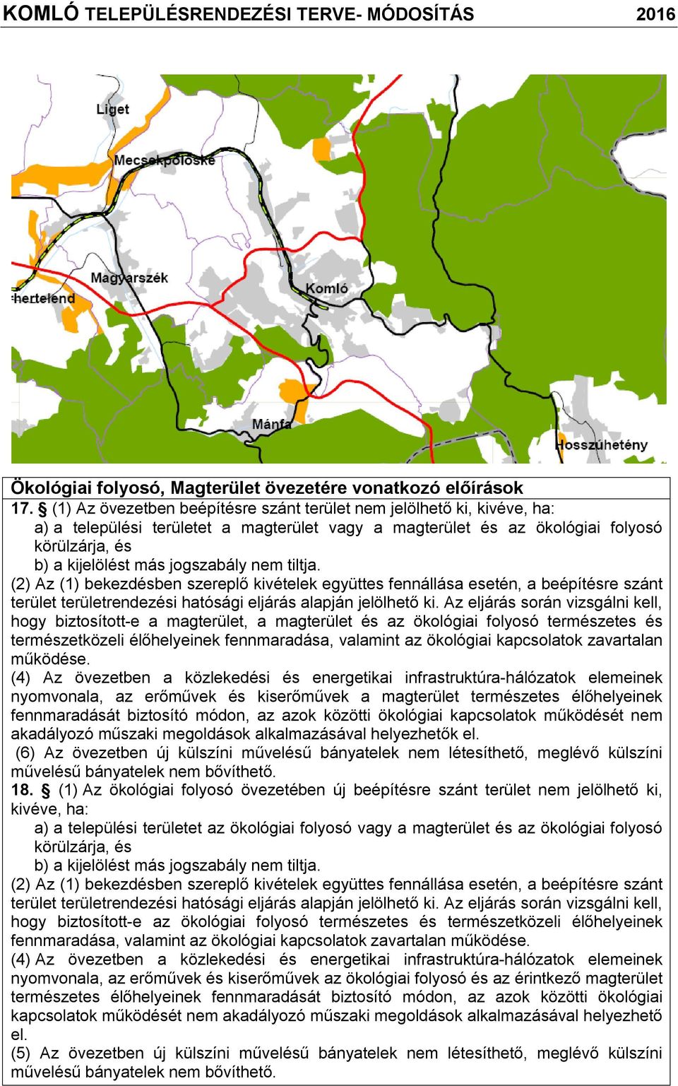 () Az (1) bekezdésben szereplő kivételek együttes fennállás esetén, beépítésre szánt terület területrendezési htósági eljárás lpján jelölhető ki.