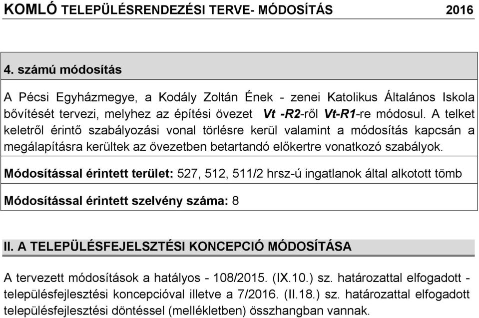 A telket keletről érintő szbályozási vonl törlésre kerül vlmint módosítás kpcsán megálpításr kerültek z övezetben betrtndó előkertre vontkozó szbályok.