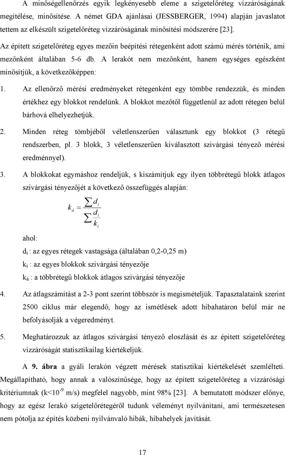 Az épített szigetelőréteg egyes mezőin beépítési rétegenként adott számú mérés történik, ami mezőnként általában 5-6 db.