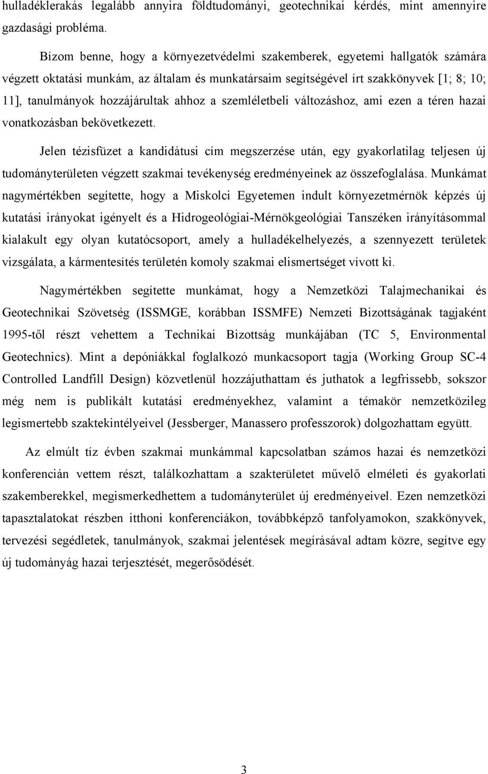 ahhoz a szemléletbeli változáshoz, ami ezen a téren hazai vonatkozásban bekövetkezett.