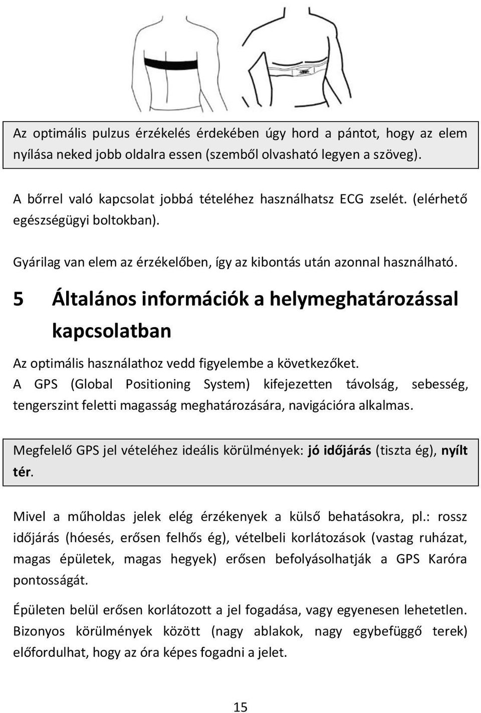 5 Általános információk a helymeghatározással kapcsolatban Az optimális használathoz vedd figyelembe a következőket.