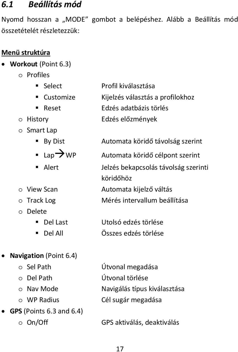 adatbázis törlés Edzés előzmények Automata köridő távolság szerint Automata köridő célpont szerint Jelzés bekapcsolás távolság szerinti köridőhöz Automata kijelző váltás Mérés intervallum