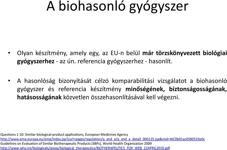 kell végezni. Questions 1-10: Similar-biological-product applications, European Medicines Agency http://www.ema.europa.eu/ema/index.jsp?curl=pages/regulation/q_and_a/q_and_a_detail_000125.