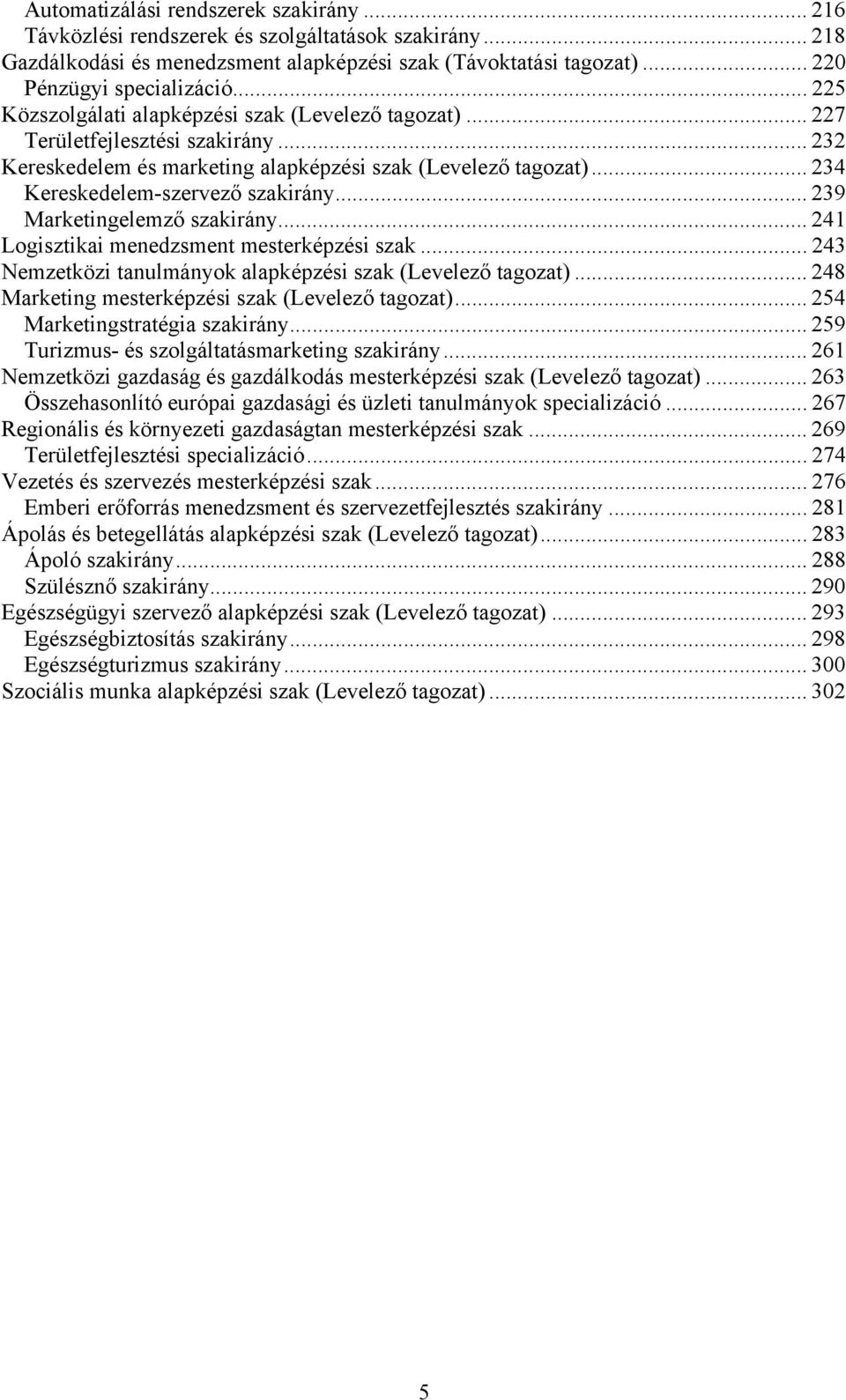 .. 239 Marketingelemző szakirány... 241 Logisztikai menedzsment mesterképzési szak... 243 Nemzetközi tanulmányok alapképzési szak (Levelező tagozat).