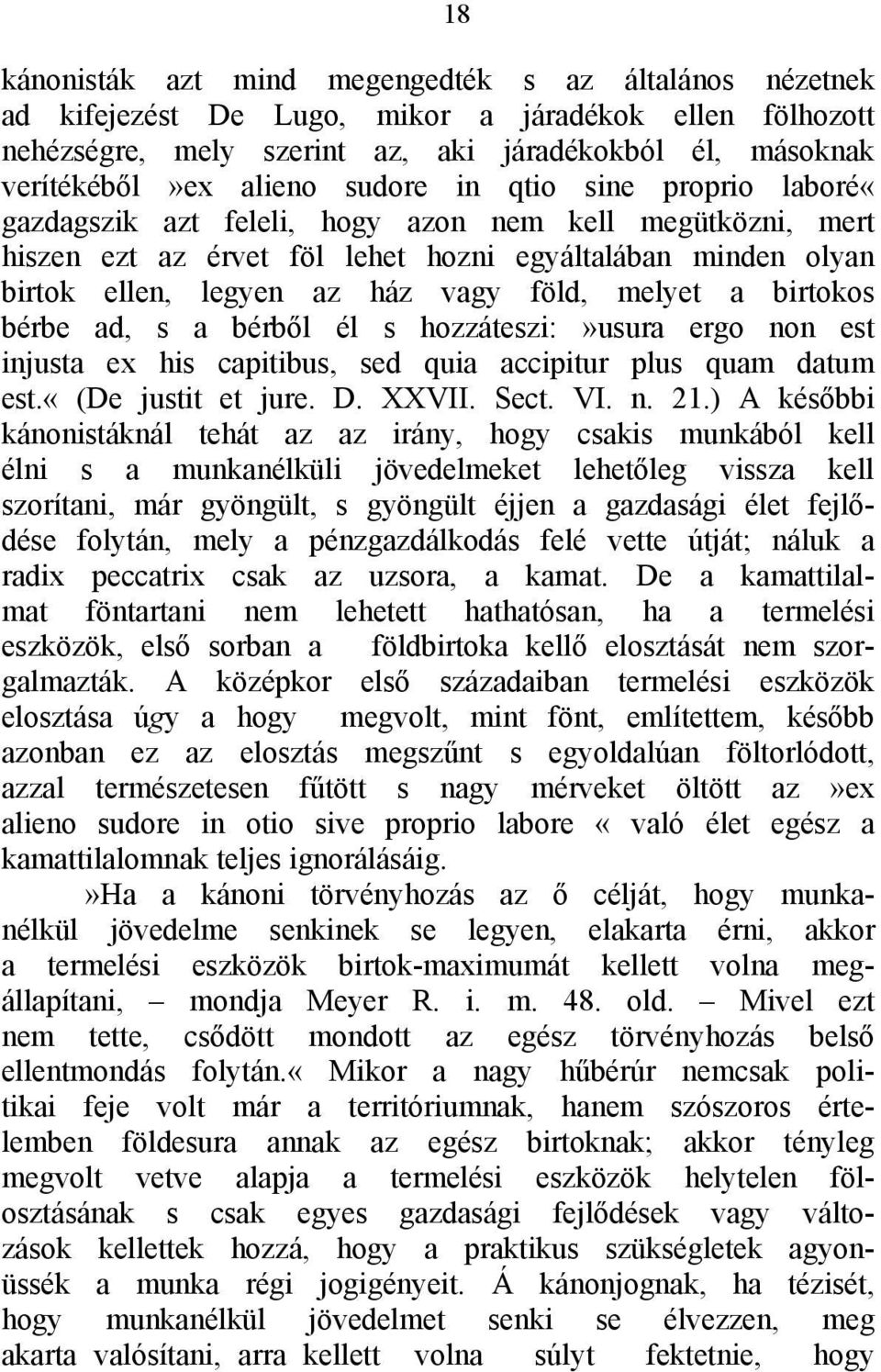 melyet a birtokos bérbe ad, s a bérből él s hozzáteszi:»usura ergo non est injusta ex his capitibus, sed quia accipitur plus quam datum est.«(de justit et jure. D. XXVII. Sect. VI. n. 21.