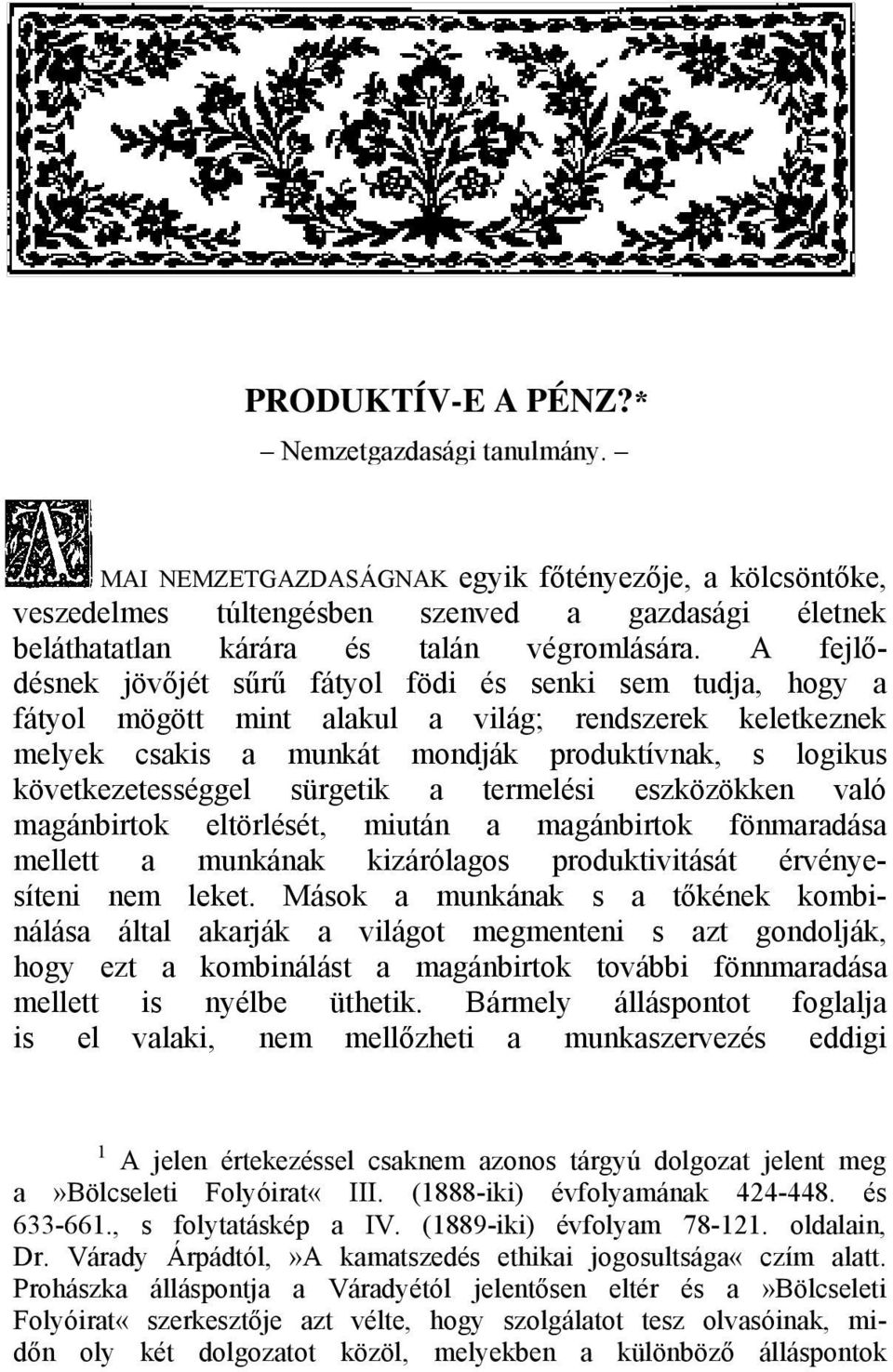 sürgetik a termelési eszközökken való magánbirtok eltörlését, miután a magánbirtok fönmaradása mellett a munkának kizárólagos produktivitását érvényesíteni nem leket.