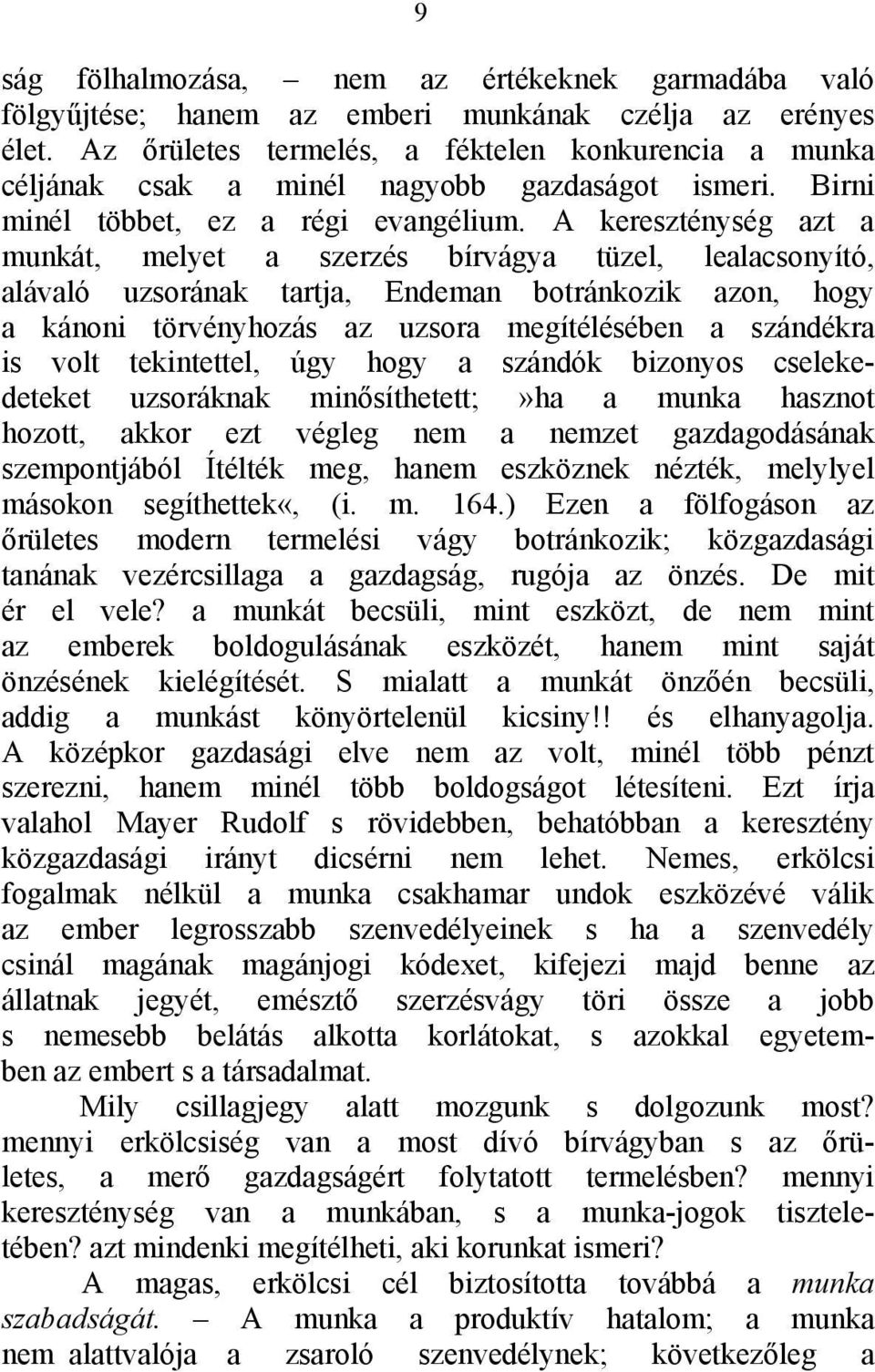 A kereszténység azt a munkát, melyet a szerzés bírvágya tüzel, lealacsonyító, alávaló uzsorának tartja, Endeman botránkozik azon, hogy a kánoni törvényhozás az uzsora megítélésében a szándékra is