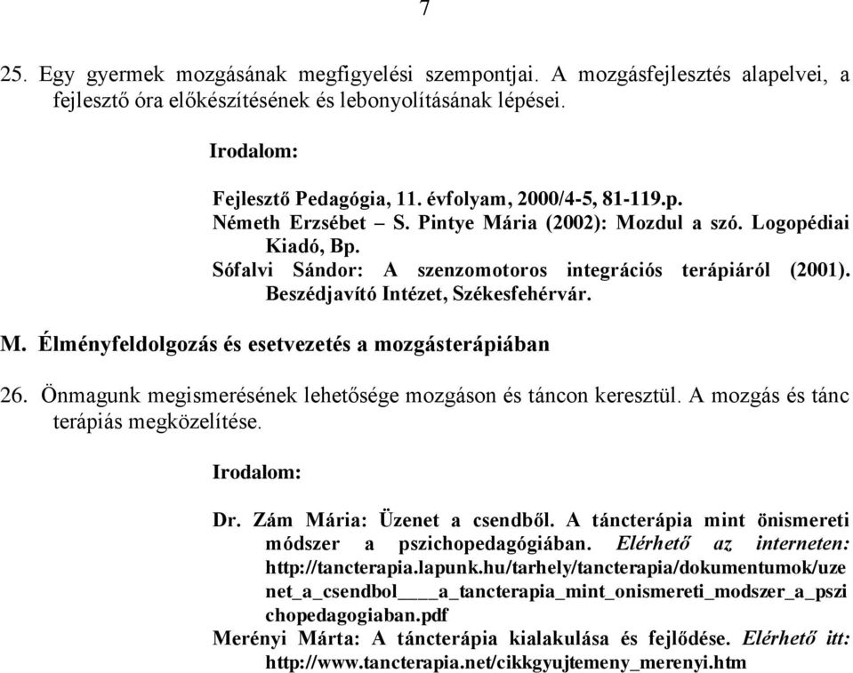 Önmagunk megismerésének lehetősége mozgáson és táncon keresztül. A mozgás és tánc terápiás megközelítése. Dr. Zám Mária: Üzenet a csendből. A táncterápia mint önismereti módszer a pszichopedagógiában.