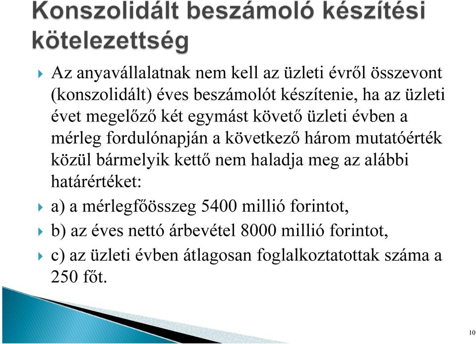 közül bármelyik kettő nem haladja meg az alábbi határértéket: a) a mérlegfőösszeg 5400 millió forintot, b)