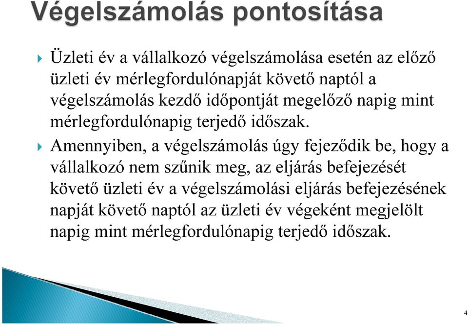 Amennyiben, a végelszámolás úgy fejeződik be, hogy a vállalkozó nem szűnik meg, az eljárás befejezését követő