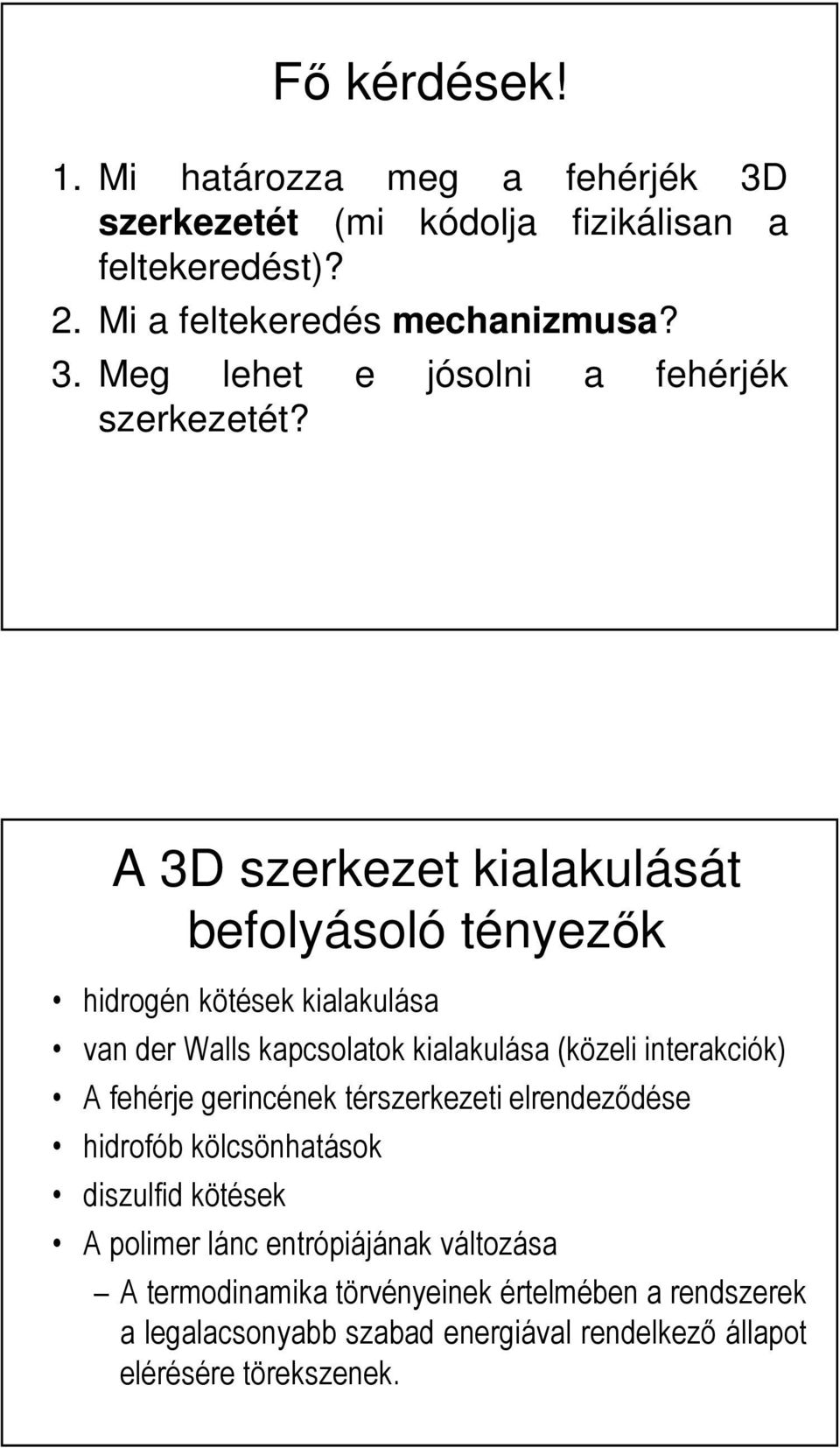 fehérje gerincének térszerkezeti elrendeződése hidrofób kölcsönhatások diszulfid kötések A polimer lánc entrópiájának változása A termodinamika