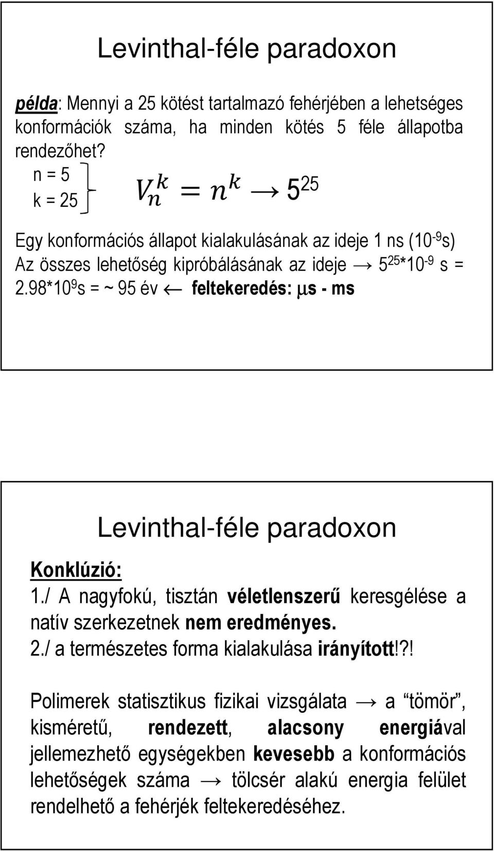 98*10 9 s = ~ 95 év feltekeredés: µs - ms Levinthal-féle paradoxon Konklúzió: 1./ A nagyfokú, tisztán véletlenszerű keresgélése a natív szerkezetnek nem eredményes. 2.