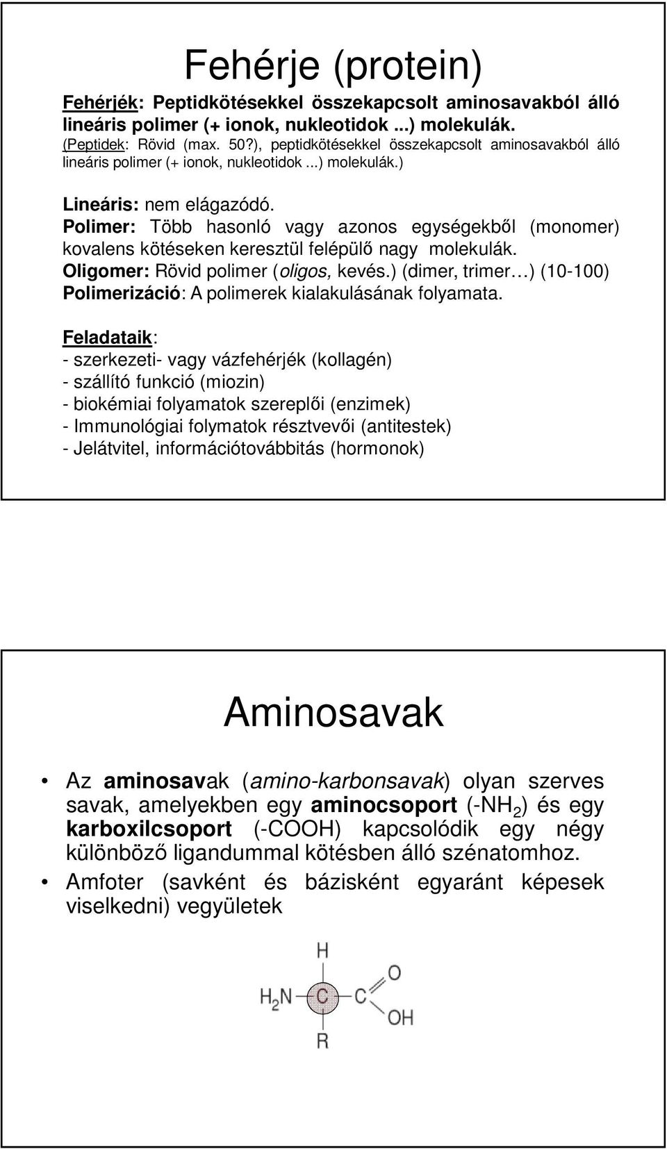 Polimer: Több hasonló vagy azonos egységekből (monomer) kovalens kötéseken keresztül felépülő nagy molekulák. Oligomer: Rövid polimer (oligos, kevés.