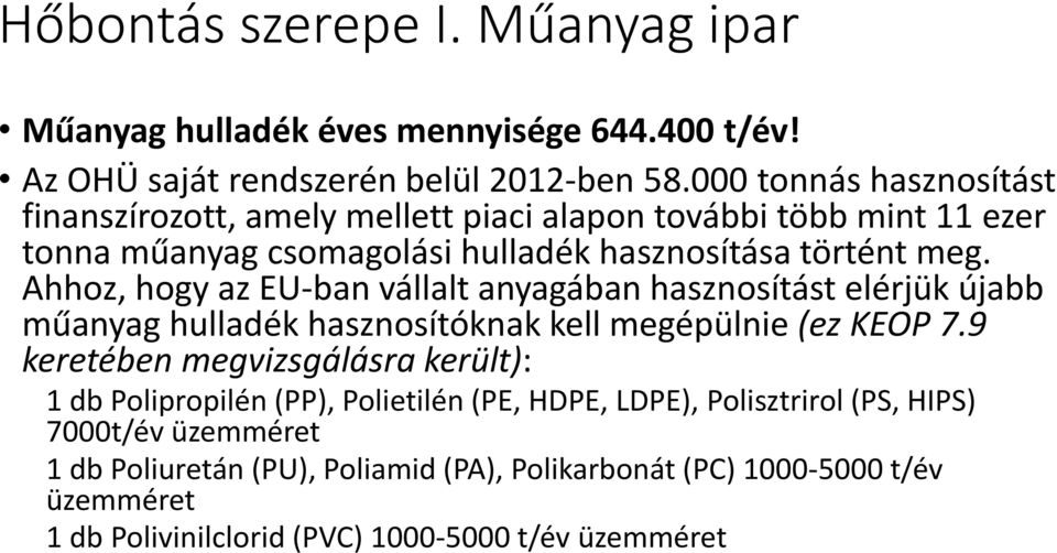 Ahhoz, hogy az EU-ban vállalt anyagában hasznosítást elérjük újabb műanyag hulladék hasznosítóknak kell megépülnie (ez KEOP 7.