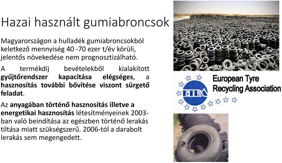 A termékdíj bevételekből kialakított gyűjtőrendszer kapacitása elégséges, a hasznosítás további bővítése viszont sürgető