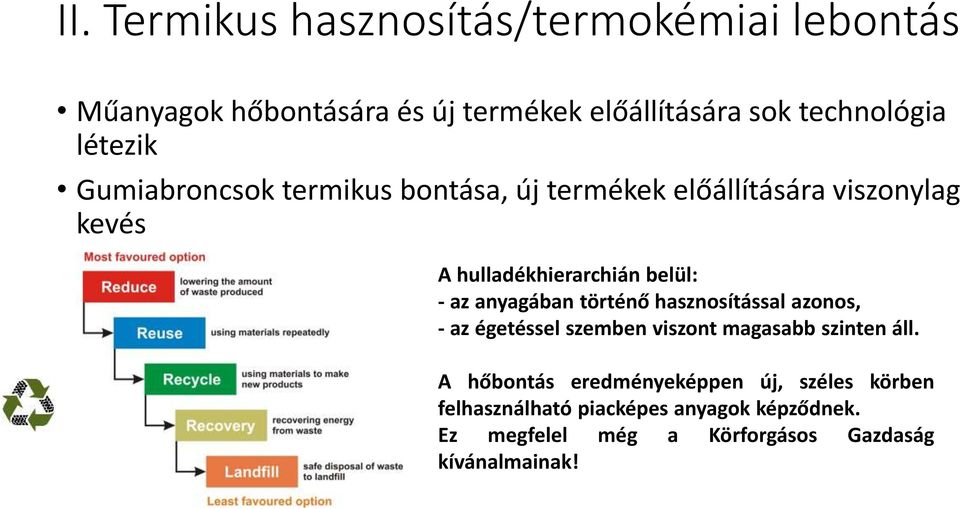 anyagában történő hasznosítással azonos, - az égetéssel szemben viszont magasabb szinten áll.