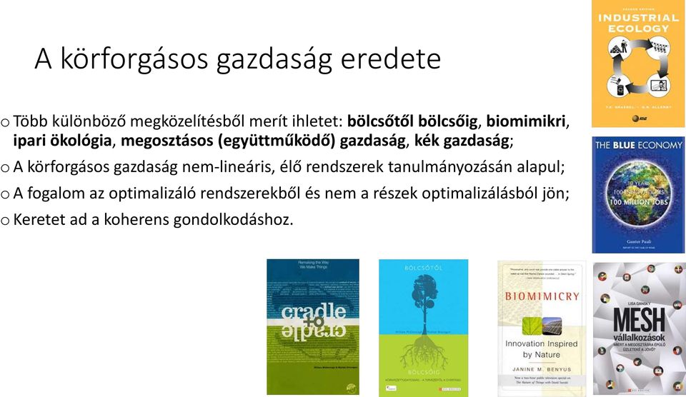 körforgásos gazdaság nem-lineáris, élő rendszerek tanulmányozásán alapul; o A fogalom az
