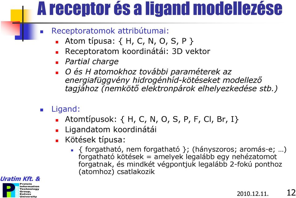 ) Ligand: Atomtípusok: { H, C, N, O, S, P, F, Cl, Br, I} Ligandatom koordinátái Kötések típusa: { forgatható, nem forgatható }; (hányszoros;