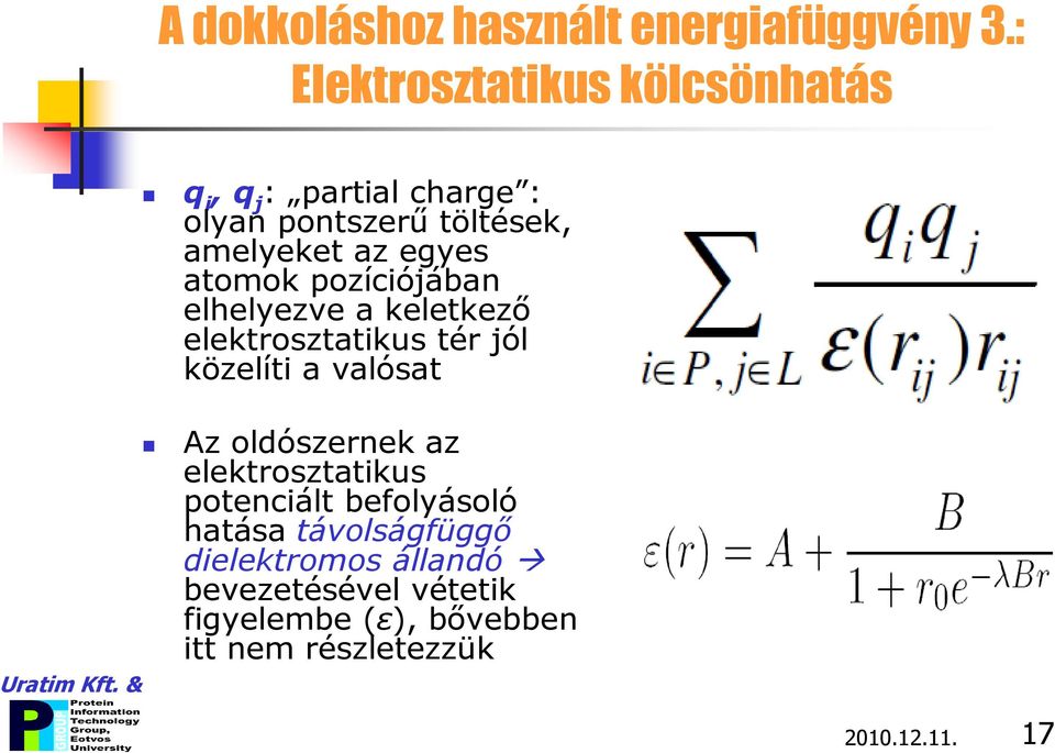 egyes atomok pozíciójában elhelyezve a keletkező elektrosztatikus tér jól közelíti a valósat Az