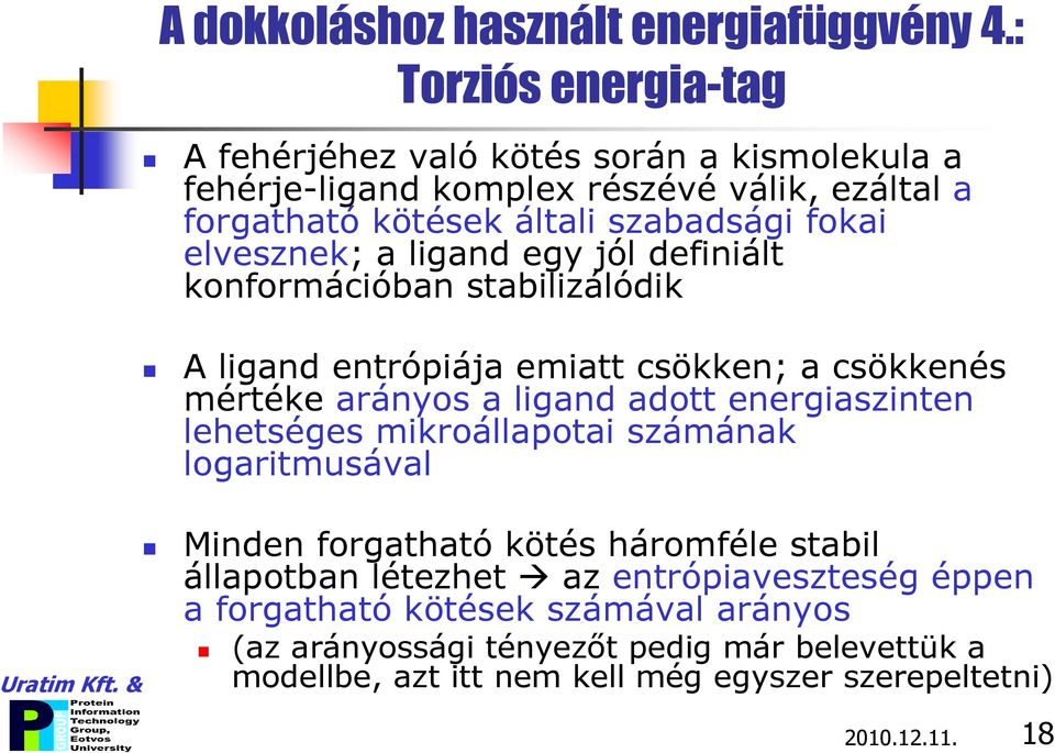 elvesznek; a ligand egy jól definiált konformációban stabilizálódik A ligand entrópiája emiatt csökken; a csökkenés mértéke arányos a ligand adott energiaszinten