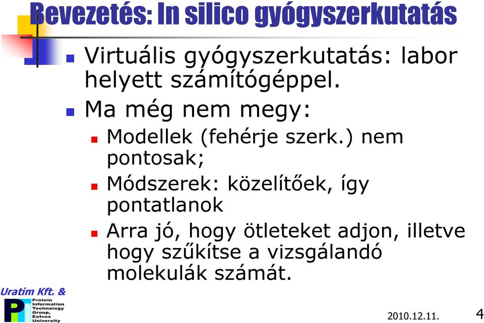 ) nem pontosak; Módszerek: közelítőek, így pontatlanok Arra jó, hogy