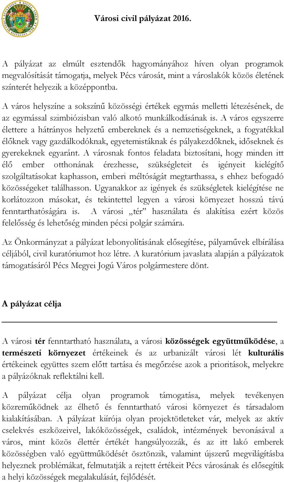 A város helyszíne a sokszínű közösségi értékek egymás melletti létezésének, de az egymással szimbiózisban való alkotó munkálkodásának is.