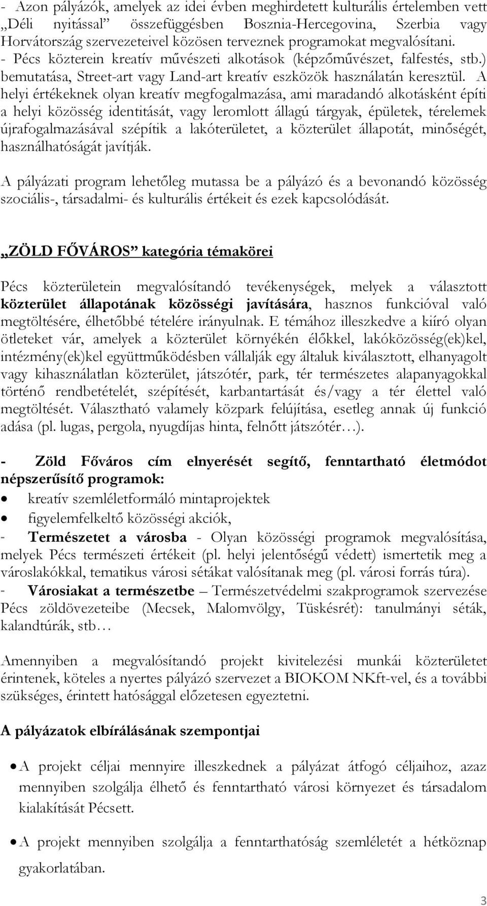 A helyi értékeknek olyan kreatív megfogalmazása, ami maradandó alkotásként építi a helyi közösség identitását, vagy leromlott állagú tárgyak, épületek, térelemek újrafogalmazásával szépítik a