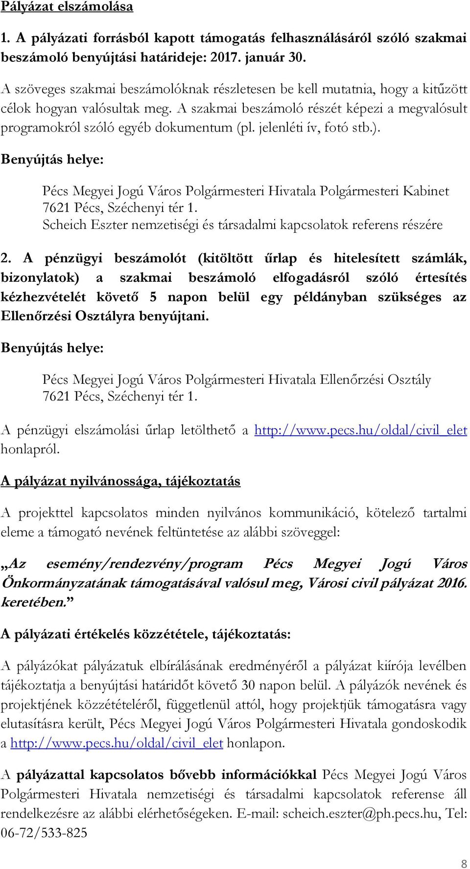 jelenléti ív, fotó stb.). Benyújtás helye: Pécs Megyei Jogú Város Polgármesteri Hivatala Polgármesteri Kabinet 7621 Pécs, Széchenyi tér 1.