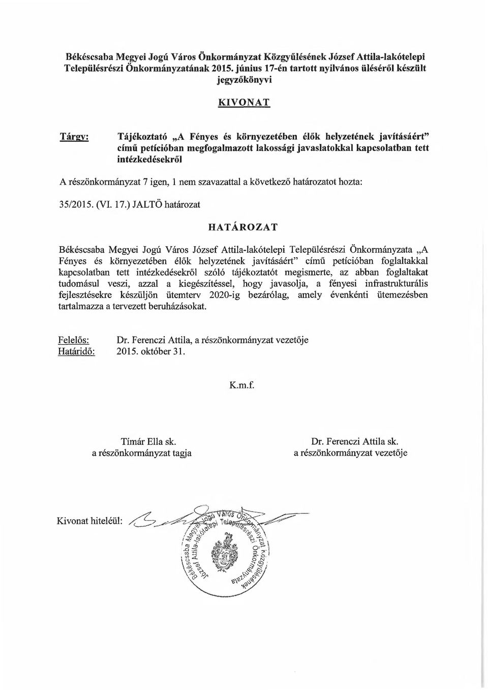 kapcsolatban tett intézkedésekről A részönkormányzat 7 igen, 1 nem szavazattal a következő határozatot hozta: 35/2015. (VI. 17.