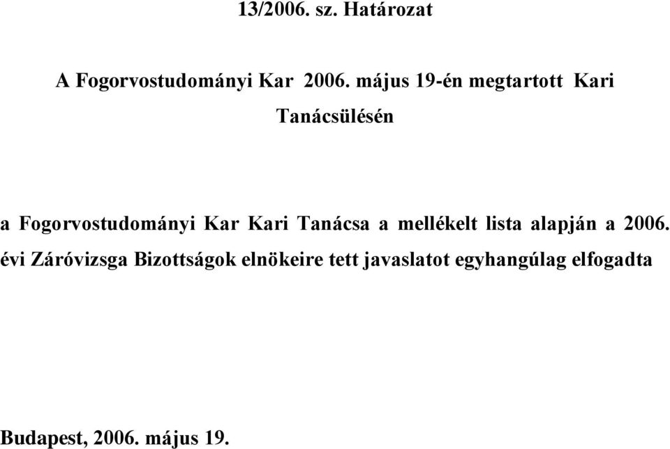 Tanácsa a mellékelt lista alapján a 2006.