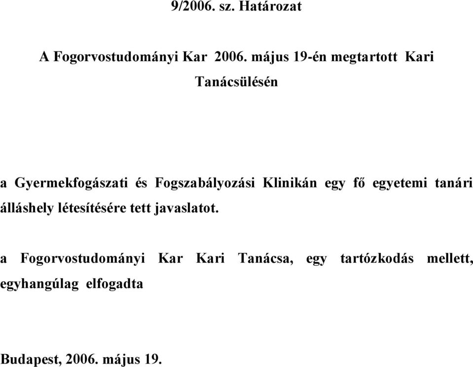 egy fő egyetemi tanári álláshely létesítésére tett javaslatot.