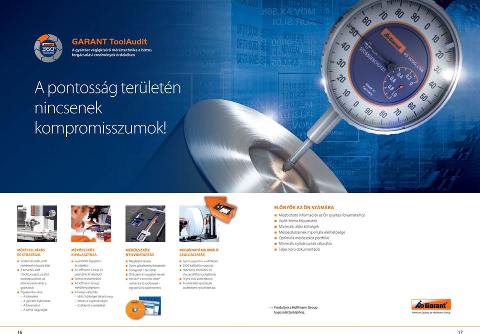 állási költségek Mérőeszközeinek maximális elérhetősége Optimális mérőeszköz portfólió Minimális nyilvántartási ráfordítás Teljes körű dokumentáció Szaktanácsadás profi méréstechnikusok által A