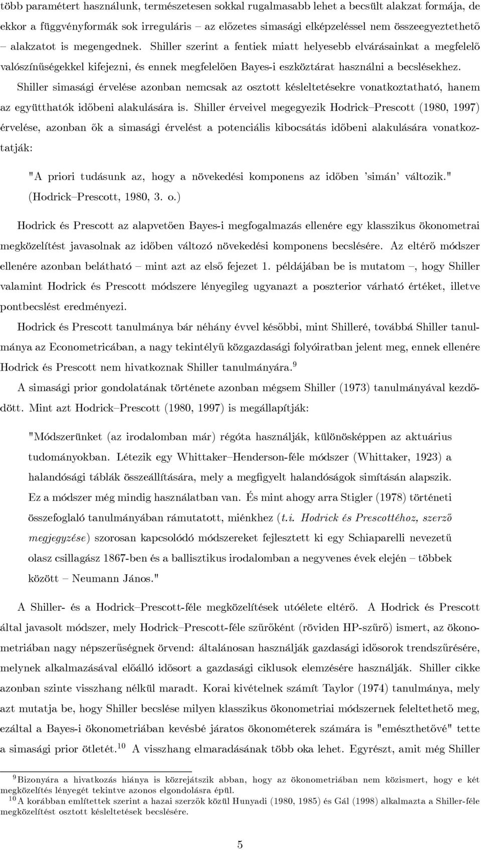 Shiller simasági érvelése azonban nemcsak az osztott késleltetésekre vonatkoztatható, hanem az együtthatók időbeni alakulására is.