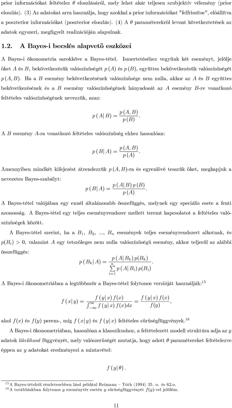 (4) A θ paraméterekről levont következtetések az adatok egyszeri, megfigyelt realizációján alapulnak... A Bayes-i becslés alapvető eszközei A Bayes-i ökonometria sarokköve a Bayes-tétel.