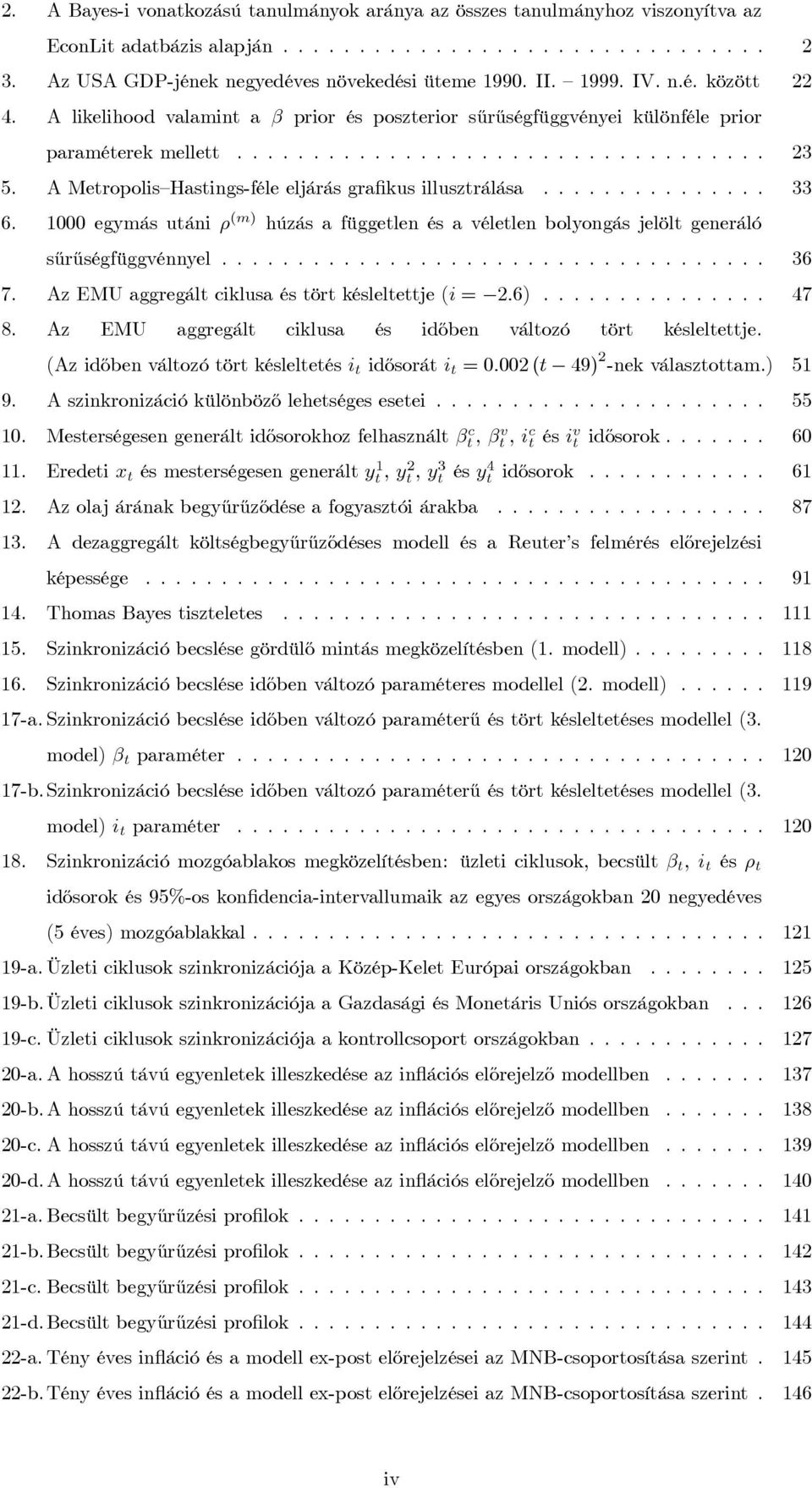 egymás utáni ρ (m) húzás a független és a véletlen bolyongás jelölt generáló sűrűségfüggvénnyel... 36 7. Az EMU aggregált ciklusa és tört késleltettje (i =.6)... 47 8.