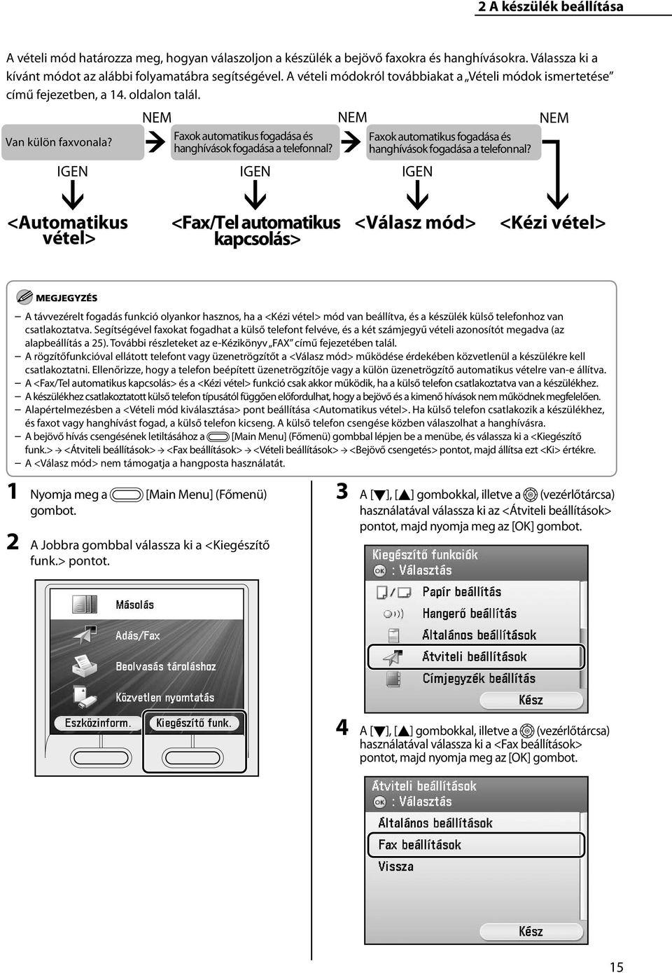 IGEN Faxok automatikus fogadása és hanghívások fogadása a telefonnal?