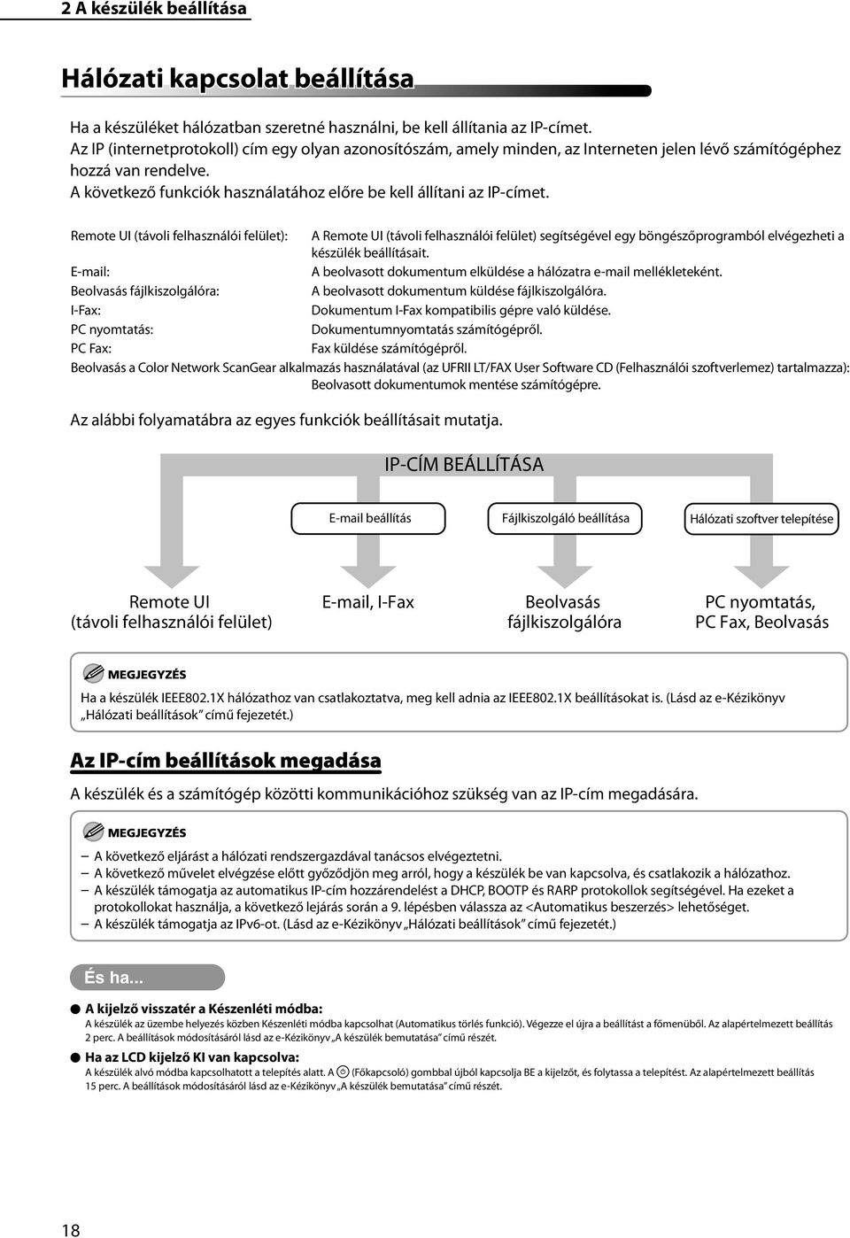 Remote UI (távoli felhasználói felület): A Remote UI (távoli felhasználói felület) segítségével egy böngészőprogramból elvégezheti a készülék beállításait.