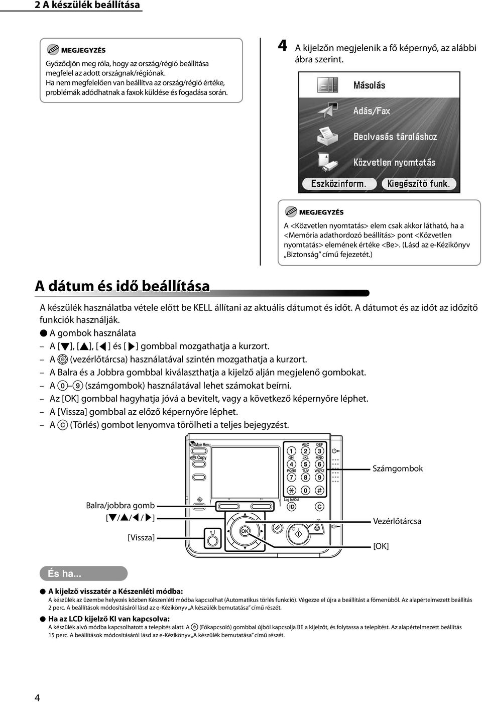 A <Közvetlen nyomtatás> elem csak akkor látható, ha a <Memória adathordozó beállítás> pont <Közvetlen nyomtatás> elemének értéke <Be>. (Lásd az e-kézikönyv Biztonság című fejezetét.