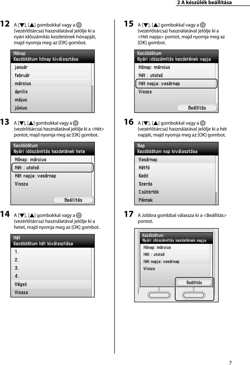 13 A [], [] gombokkal vagy a (vezérlőtárcsa) használatával jelölje ki a <Hét> pontot, majd nyomja meg az [OK] gombot.