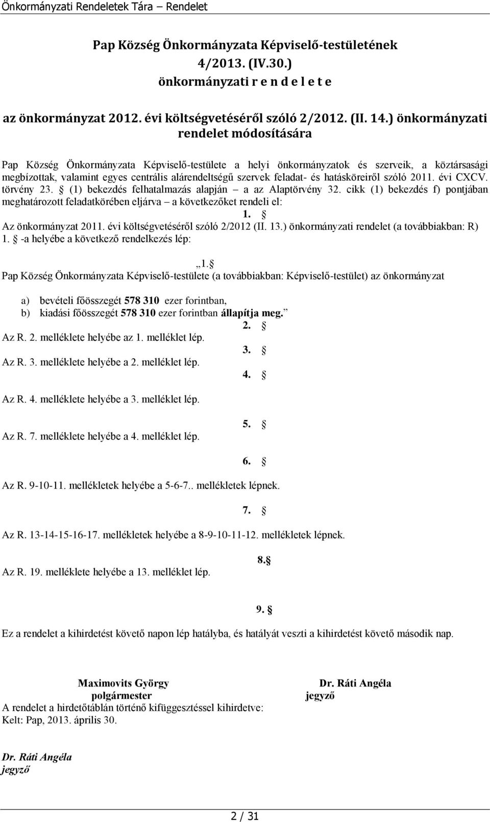 feladat- és hatásköreiről szóló 2011. évi CXCV. törvény 23. (1) bekezdés felhatalmazás alapján a az Alaptörvény 32.