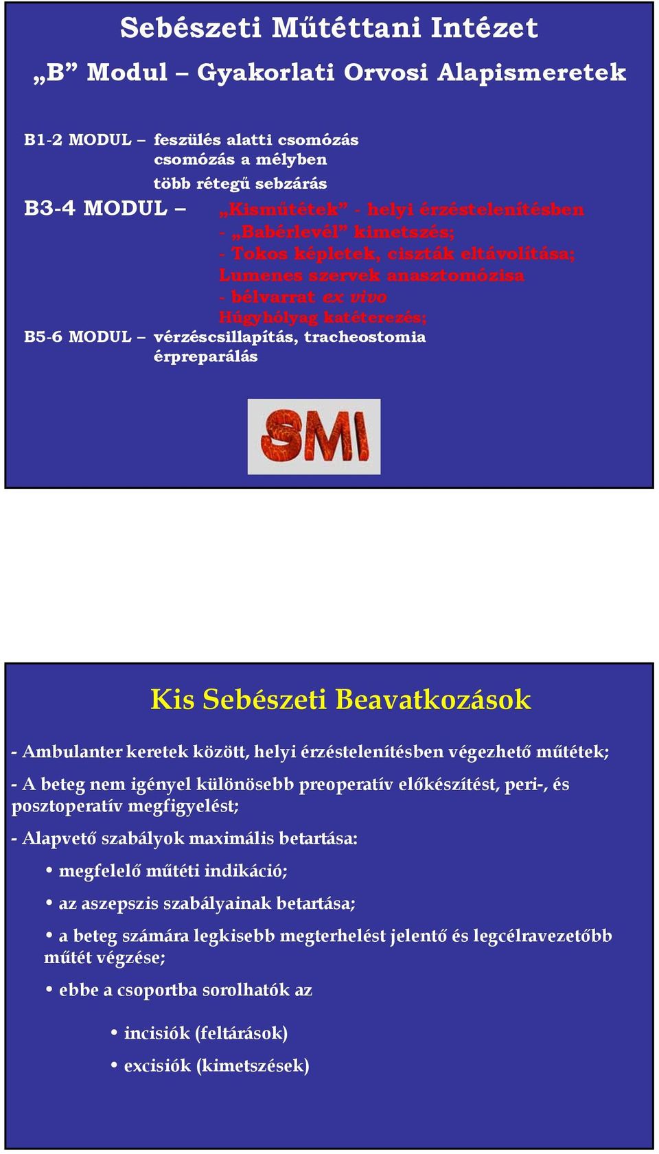 Sebészeti Beavatkozások - Ambulanter keretek között, helyi érzéstelenítésben végezhető műtétek; - A beteg nem igényel különösebb preoperatív előkészítést, peri-, és posztoperatív megfigyelést;