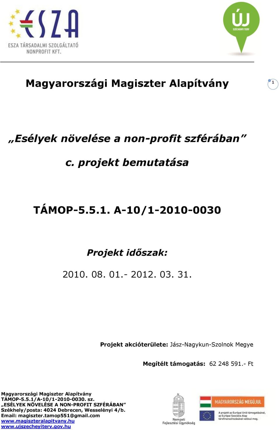 A-10/1-2010-0030 Projekt időszak: 2010. 08. 01.- 2012.