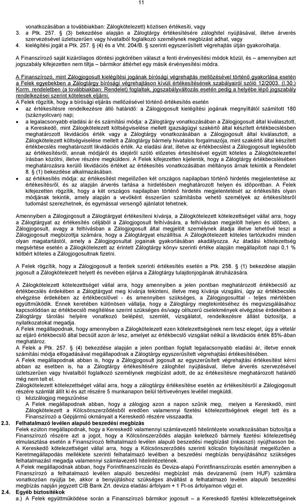 kielégítési jogát a Ptk. 257. (4) és a Vht. 204/B. szerinti egyszerűsített végrehajtás útján gyakorolhatja.