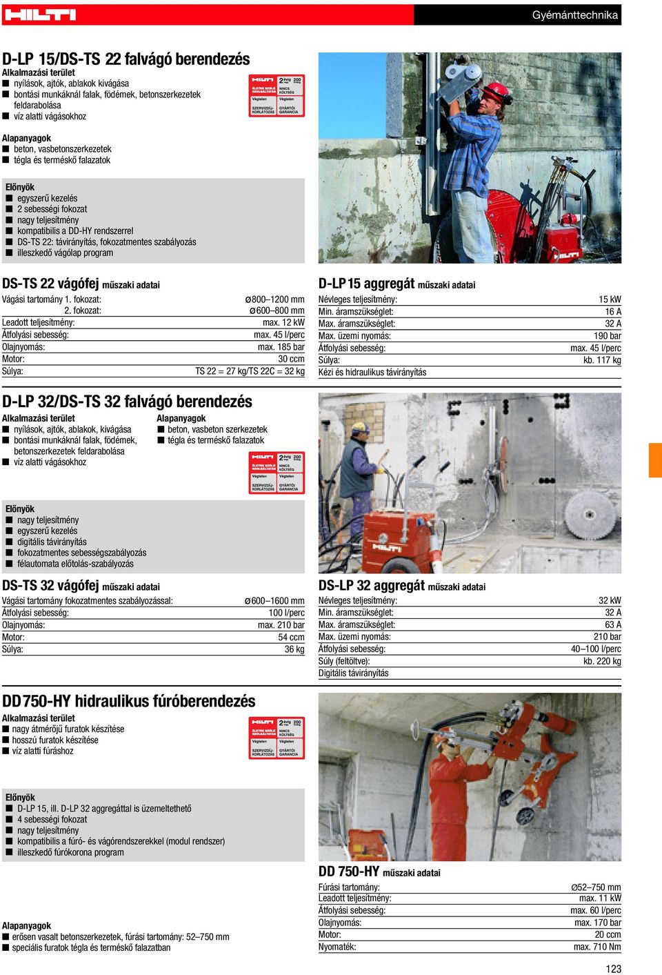 22 vágófej mûszaki adatai Vágási tartomány 1. fokozat: ø800 1200 mm 2. fokozat: ø600 800 mm Leadott teljesítmény: max. 12 kw max. 45 l/perc Olajnyomás: max.