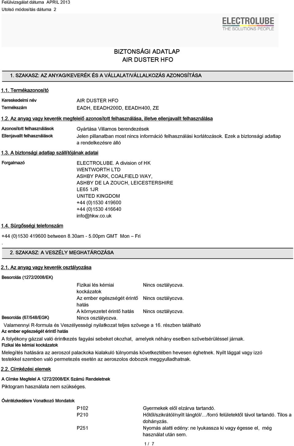 pillanatban most nincs információ felhasználási korlátozások. Ezek a biztonsági adatlap a rendelkezésre álló 1.3. A biztonsági adatlap szállítójának adatai Forgalmazó ELECTROLUBE.