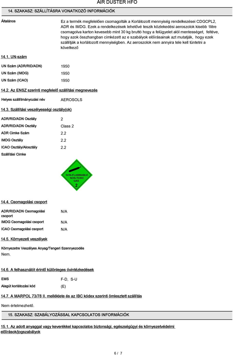 e szabályok előírásainak azt mutatják, hogy ezek szállítják a korlátozott mennyiségben. Az aeroszolok nem annyira tele kell tüntetni a következő 14