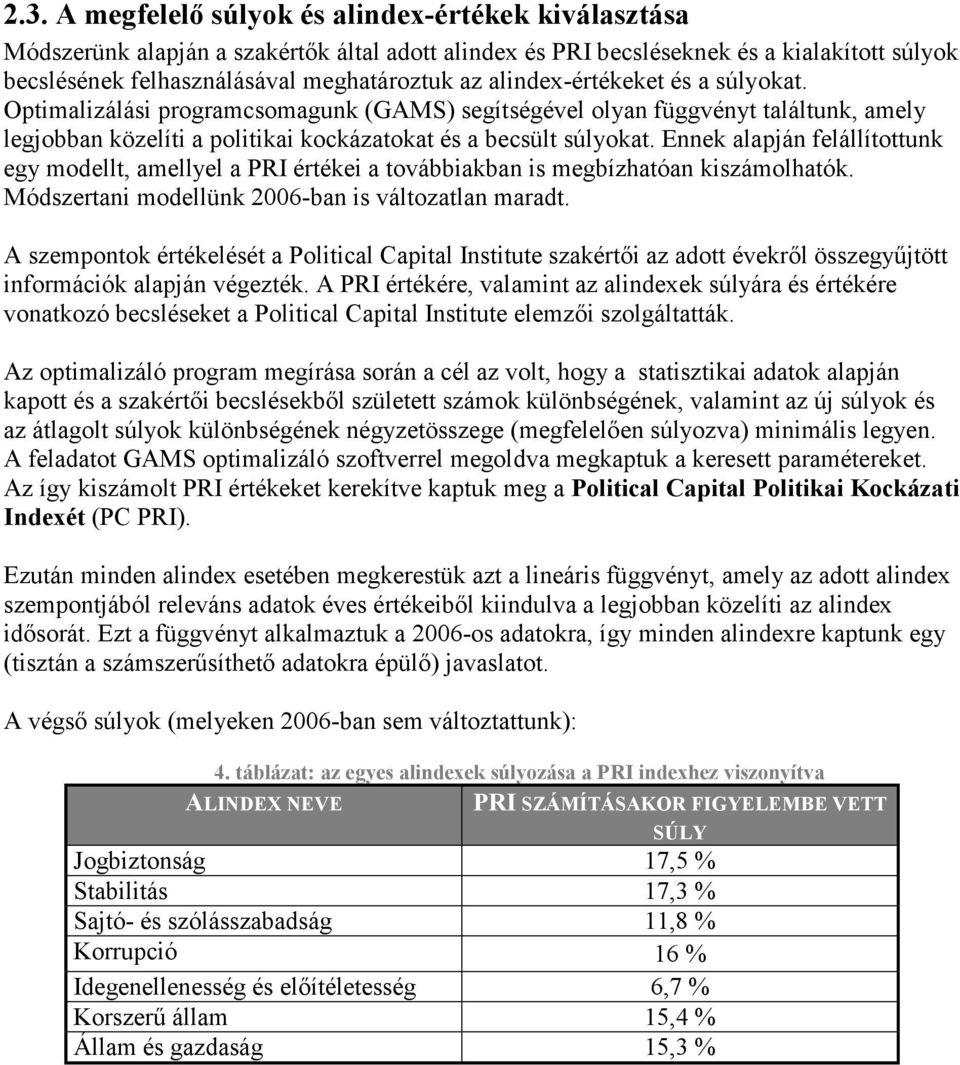 Ennek alapján felállítottunk egy modellt, amellyel a PRI értékei a továbbiakban is megbízhatóan kiszámolhatók. Módszertani modellünk 2006-ban is változatlan maradt.