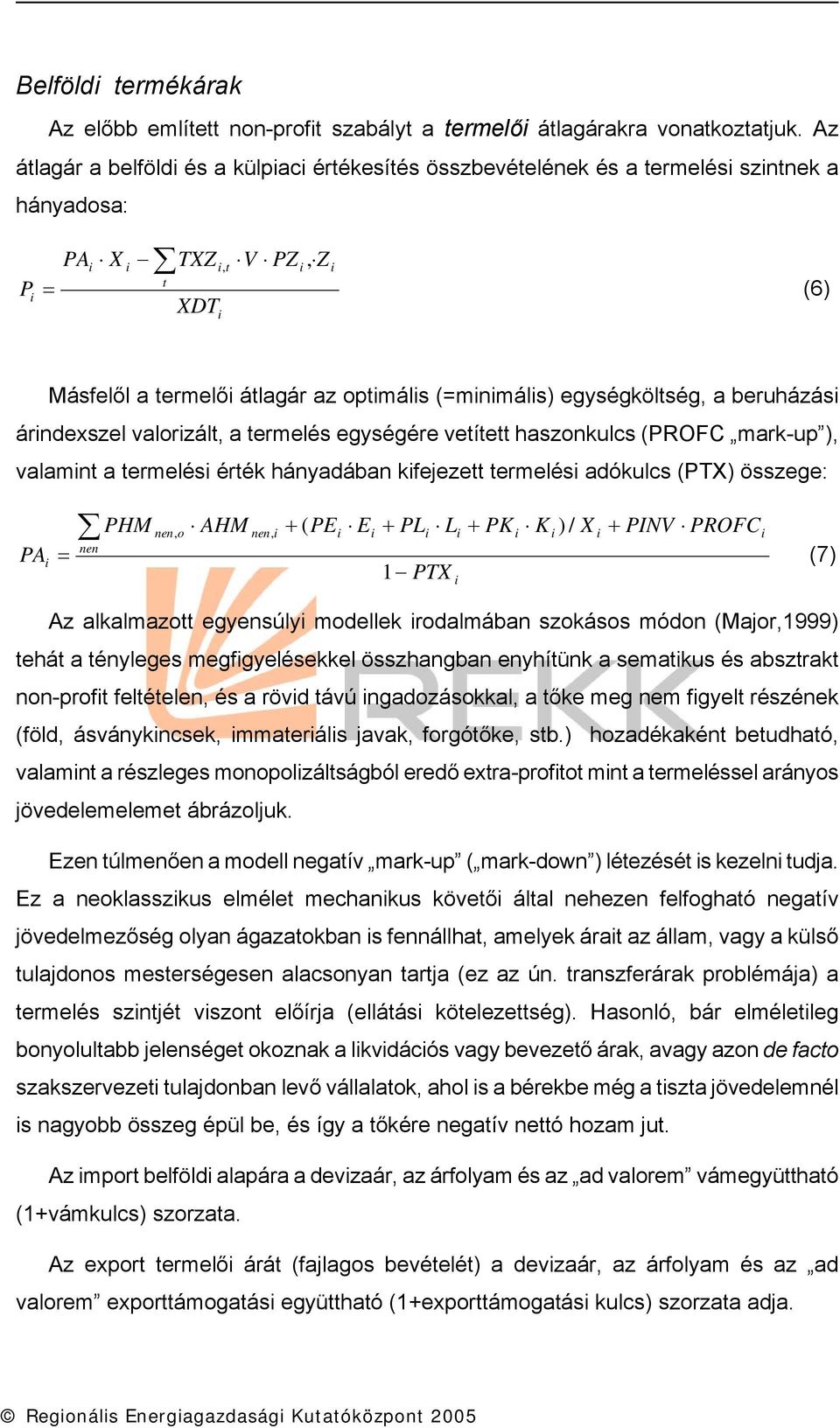 beruházás árndexszel valorzált, a termelés egységére vetített haszonkulcs (PROFC mark-up ), valamnt a termelés érték hányadában kfejezett termelés adókulcs (PTX) összege: PA = nen PHM nen, o AHM nen,